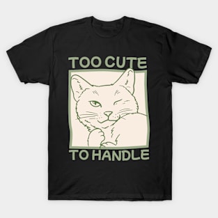 Too Cute To Handle T-Shirt